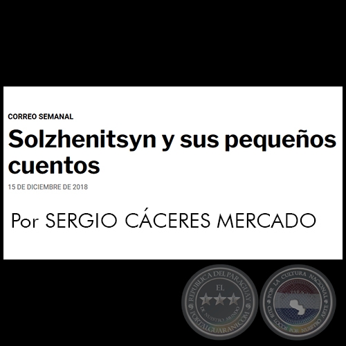 SOLZHENITSYN Y SUS PEQUEÑOS CUENTOS - Por SERGIO CÁCERES MERCADO - Sábado, 15 de Diciembre de 2018